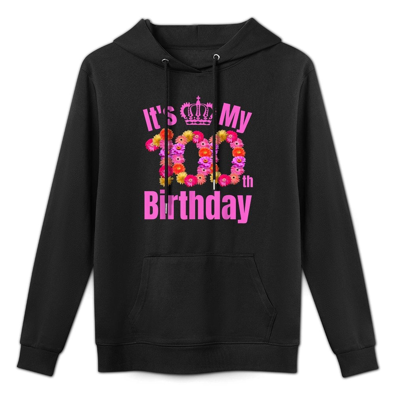 100 Year Old Birthday Flower Birthday Its My 100th Birthday Durable Construction Hoodie