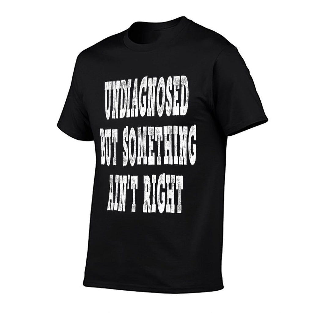Undiagnosed But Something Aint Right - Funny Mental Health  Classic T-Shirt