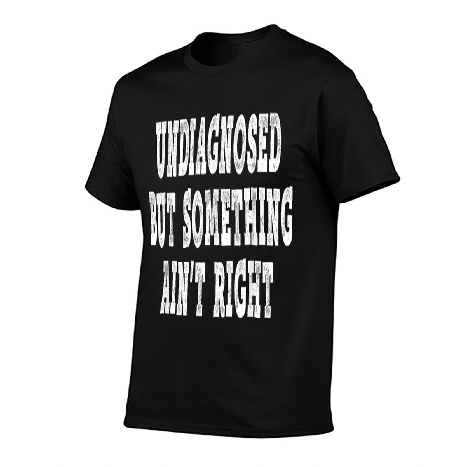 Undiagnosed But Something Aint Right - Funny Mental Health  Classic T-Shirt