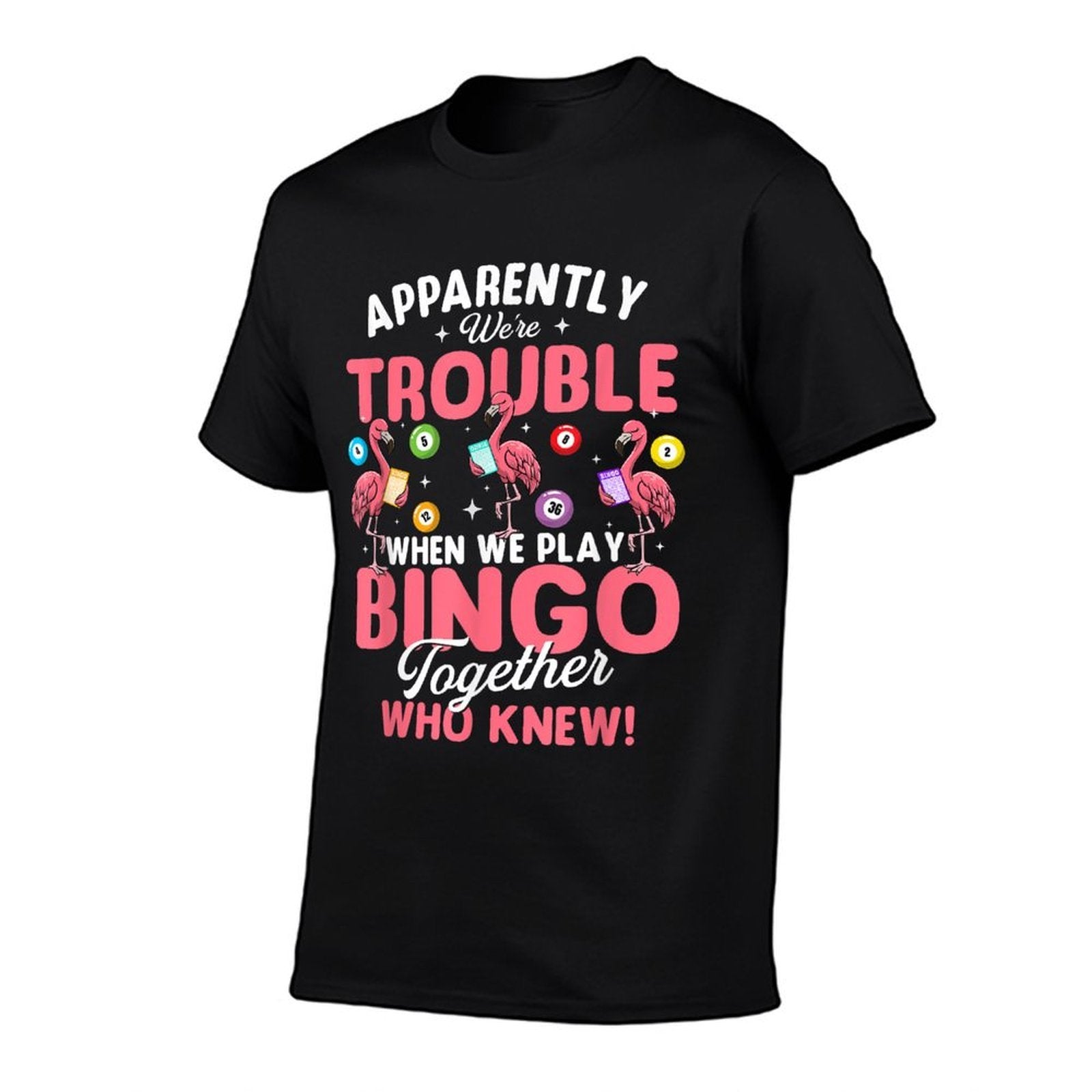 Apparently Were Trouble When We Play Bingo Together  High-quality Stitching T-Shirt