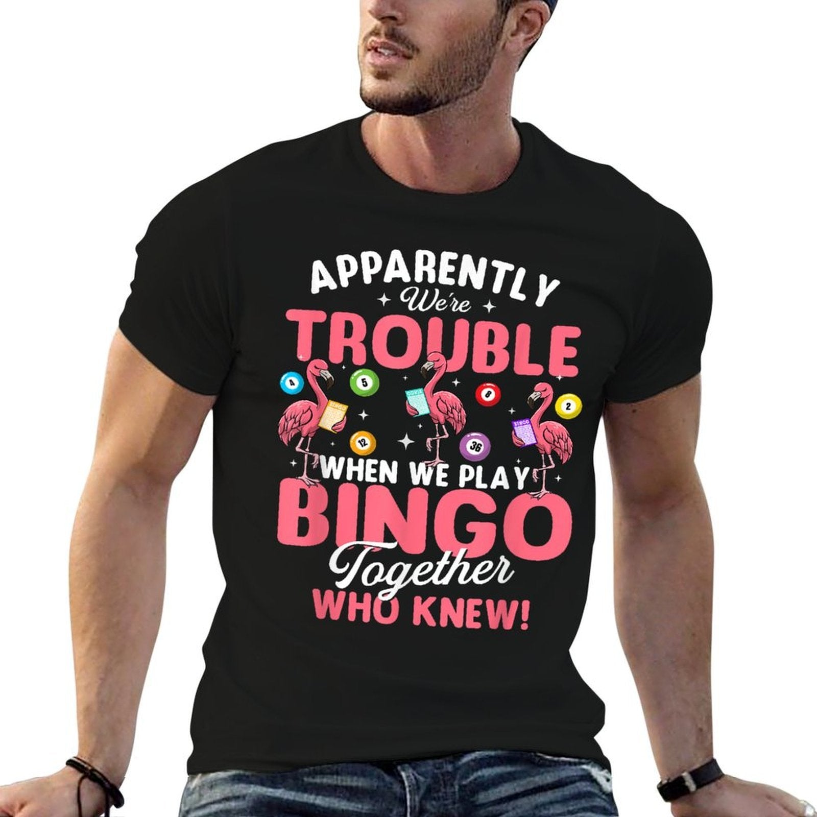 Apparently Were Trouble When We Play Bingo Together  High-quality Stitching T-Shirt