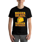 Tacos Bigger The Fupa Tastier The Chalupa  Tagless Design T-Shirt