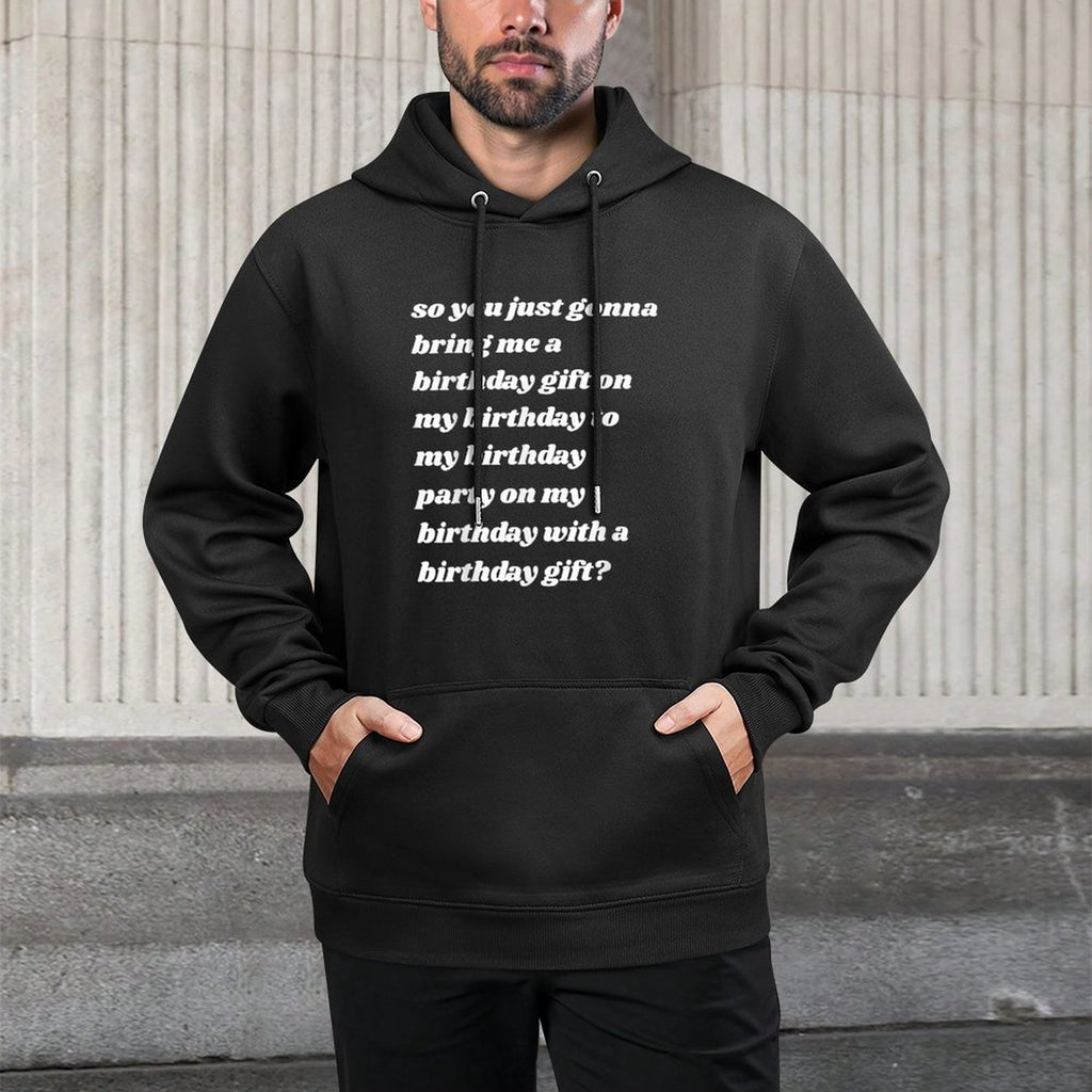 So You Just Gonna Bring Me A Birthday Gift Funny Meme Quote Pilling-Resistant Hoodie