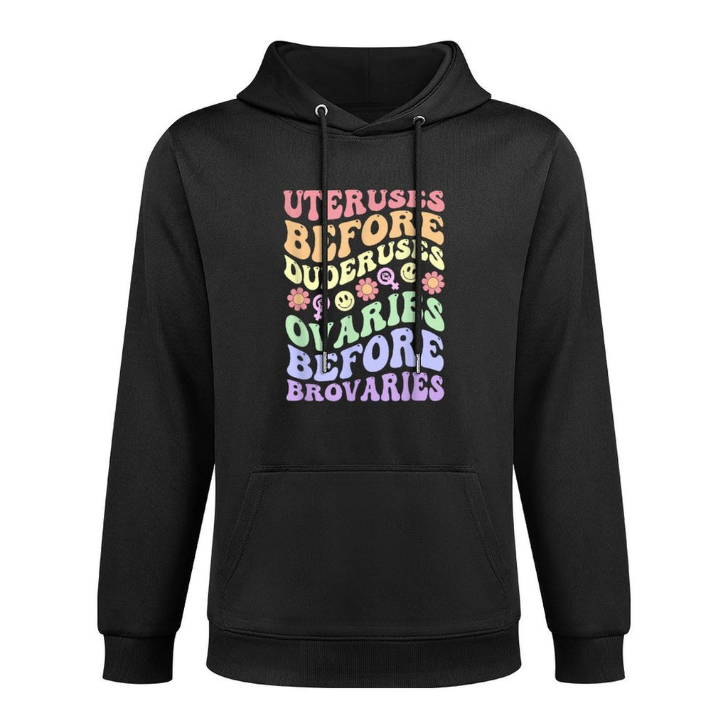Uteruses Before Duderuses Ovaries Before Brovaries Feminist Pilling-Resistant Hoodie