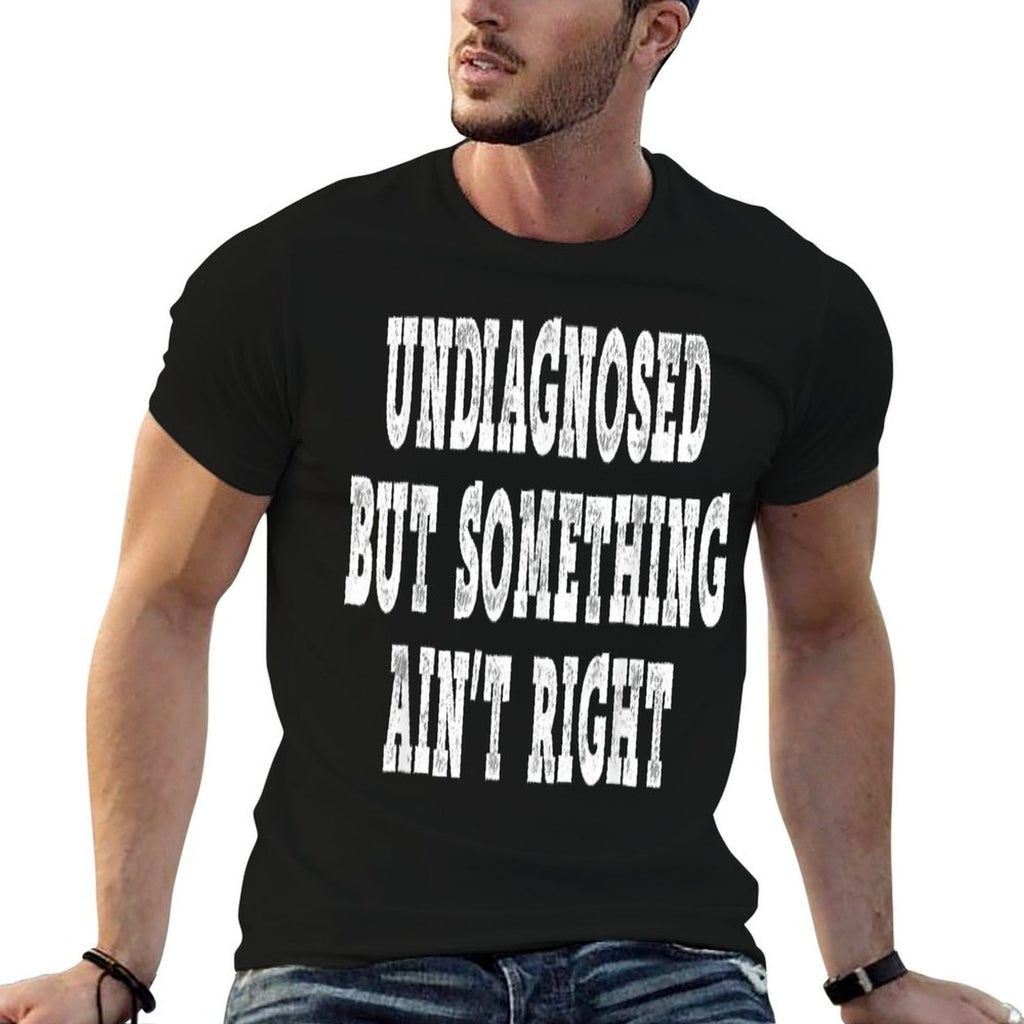 Undiagnosed But Something Aint Right - Funny Mental Health  Classic T-Shirt