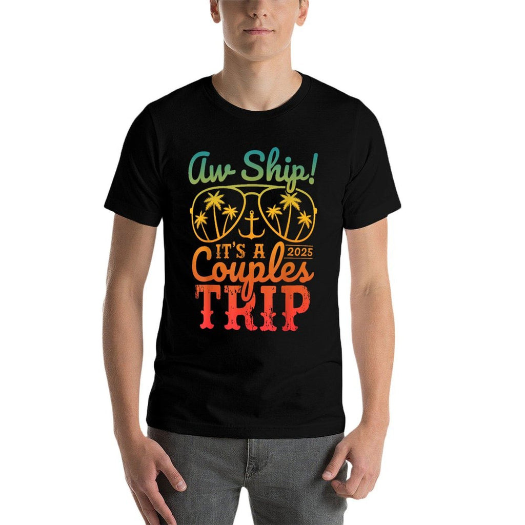 Aw Ship Its A Couples Trip 2025 Couples Cruise Matching  Fade-proof Color T-Shirt