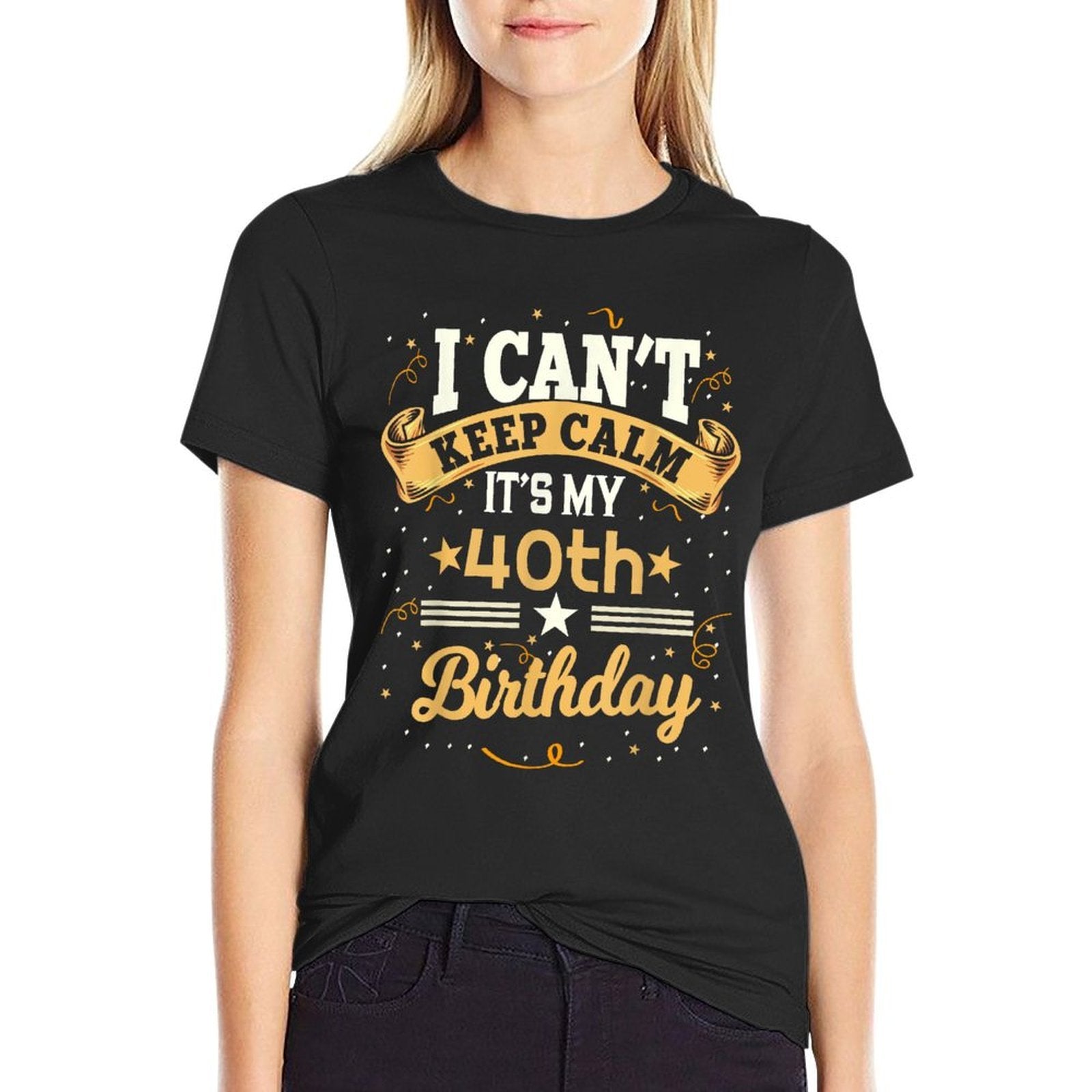 40 Year Old Shirt I Can't Keep Calm It's My 40th Birthday Comfortable T-Shirt
