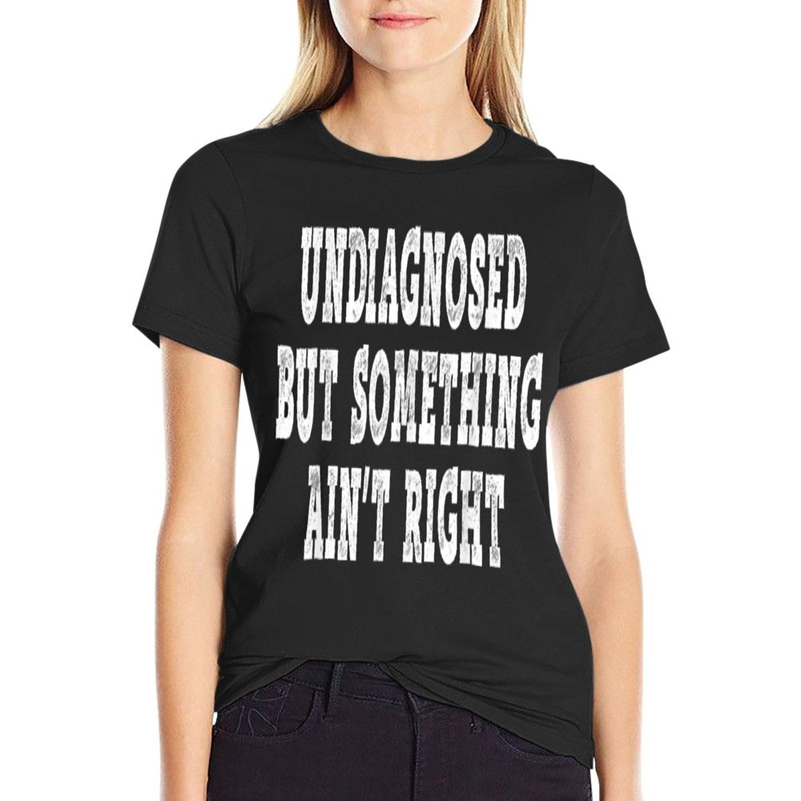 Undiagnosed But Something Aint Right - Funny Mental Health  Classic T-Shirt