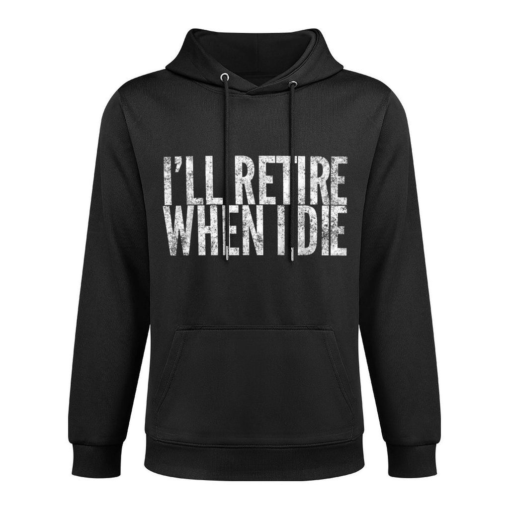 I&#39;ll Retire When I Die Novelty Retirement Gift Machine Washable Hoodie