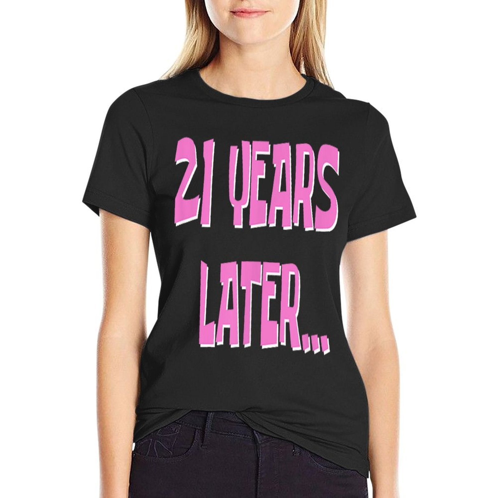 21 Years Later  My 21st Birthday  Cotton T-Shirt