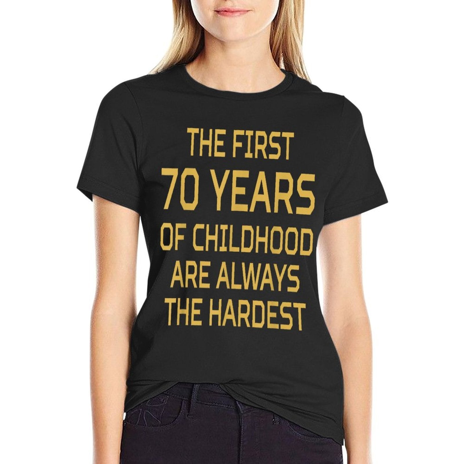 First 70 Years Of Childhood Are Hardest 70th Birthday  Graphic-printed T-Shirt