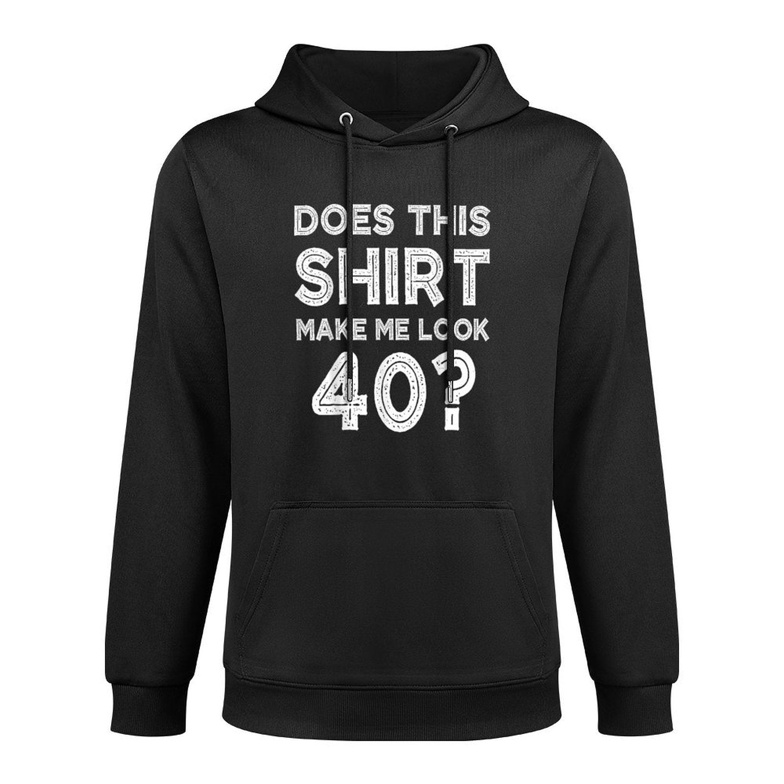 Does This Make Me Look 40 Funny 40th Birthday Adjustable Hood Hoodie