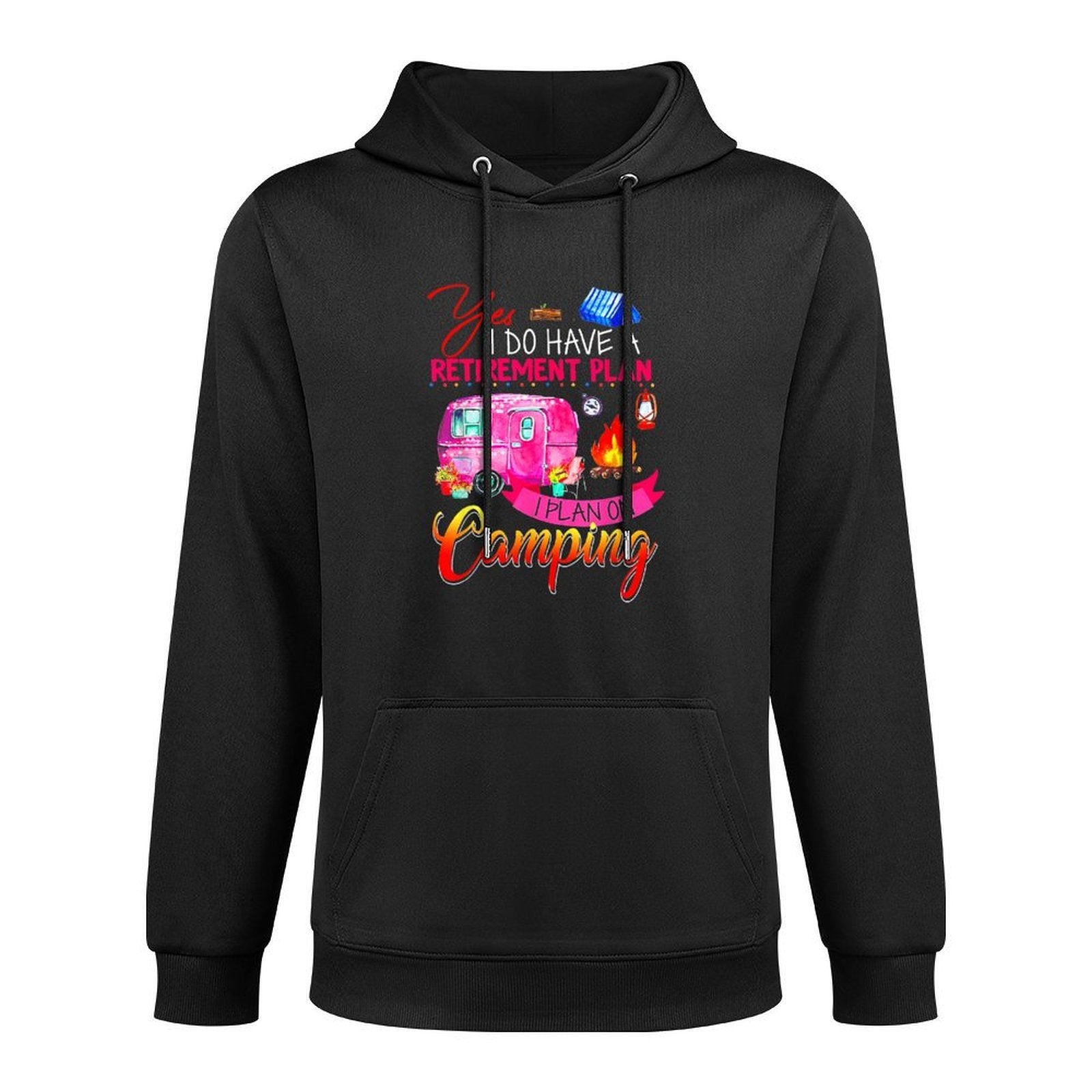 Yes I Do Have A Retirement Plan I Plan On Camping Easy Care Hoodie