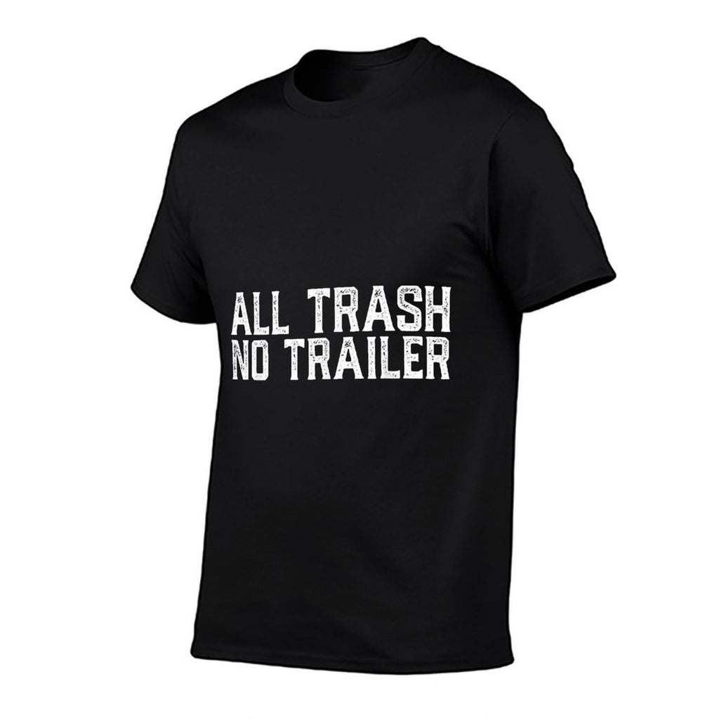 All Trash No Trailer Funny Meme Trendy Sarcastics Quotes  Wrinkle-resistant T-Shirt