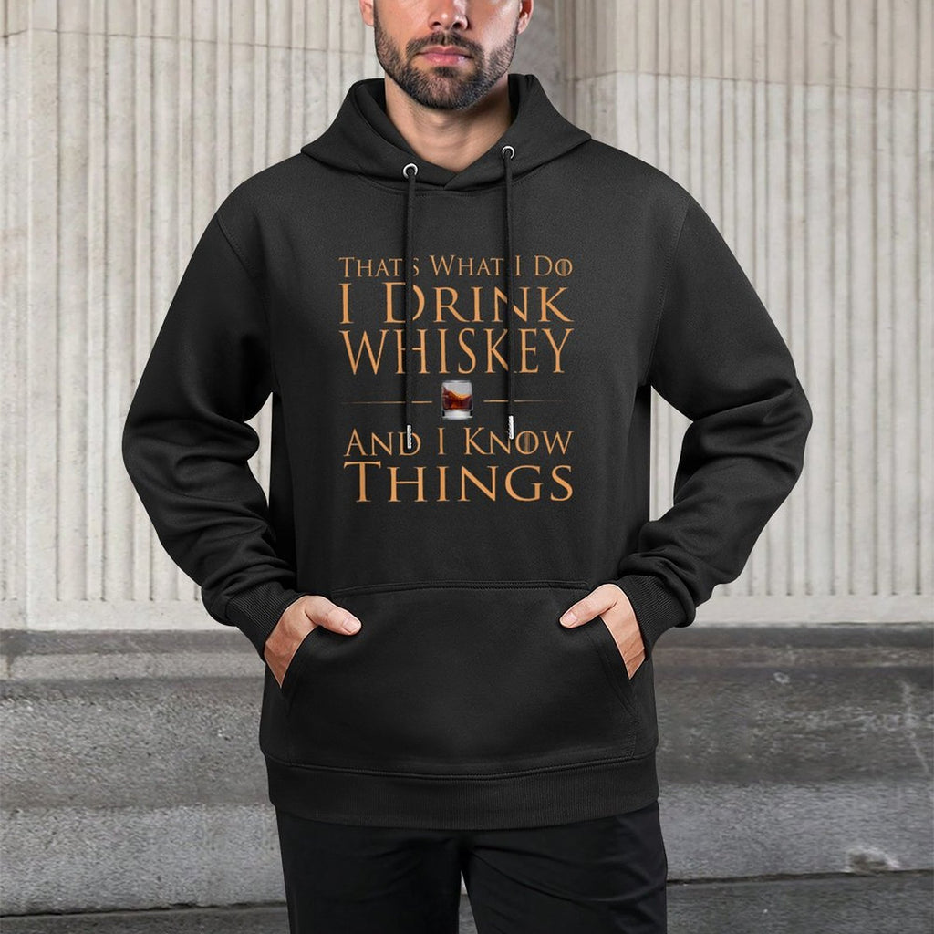 Thats What I Do I Drink Whiskey And I Know Things Durable Construction Hoodie