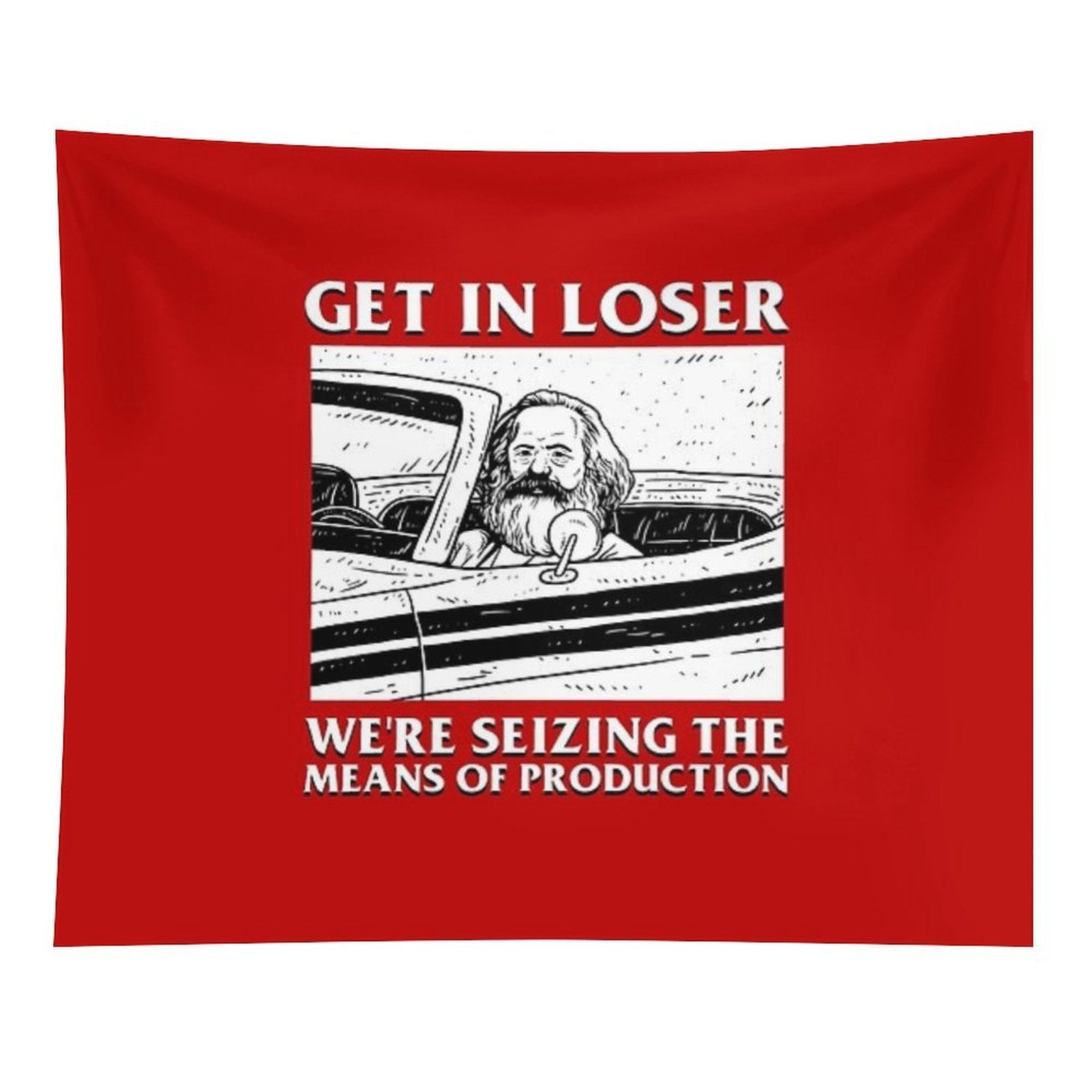 Get In Loser We're Seizing The Means Of Production Tapestry