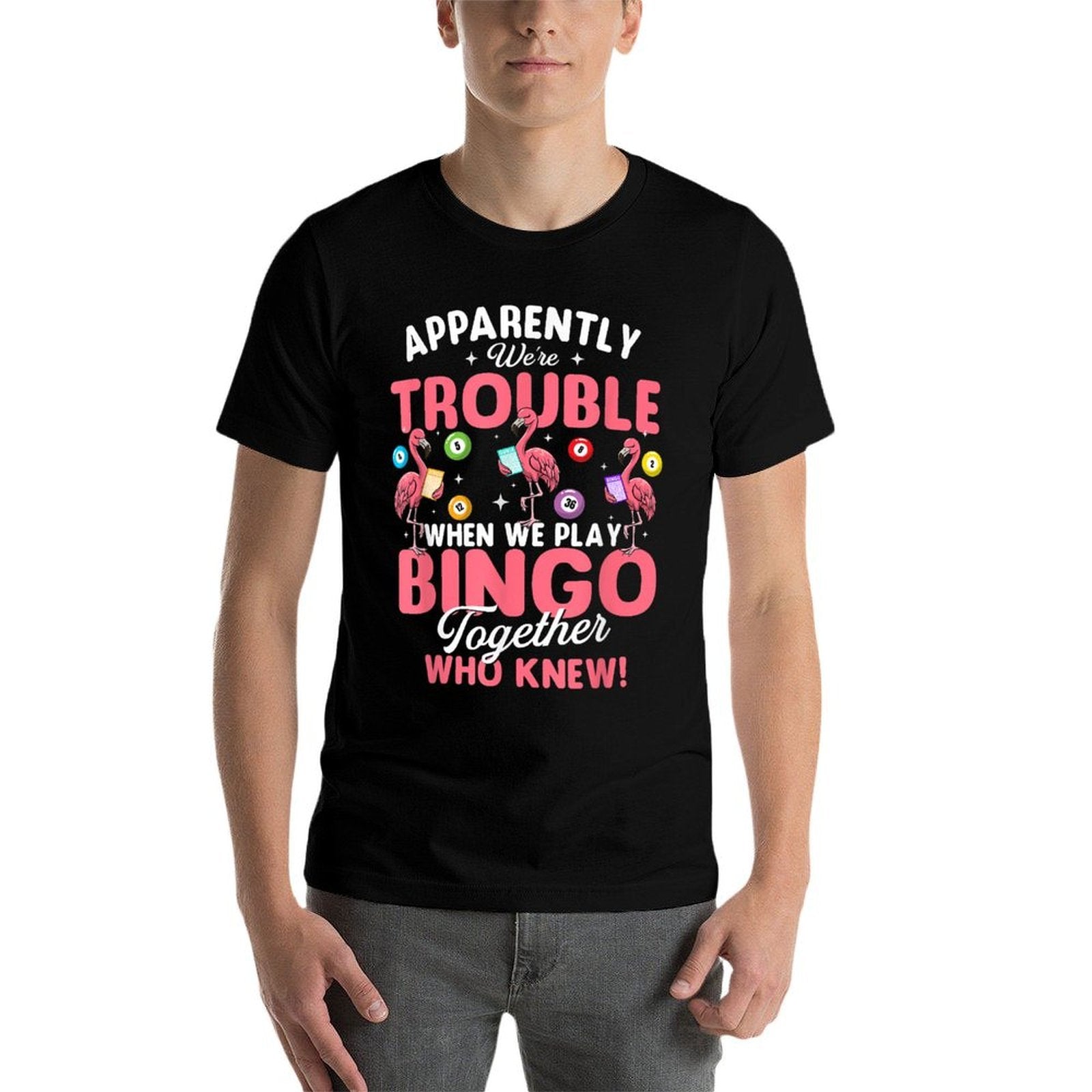 Apparently Were Trouble When We Play Bingo Together  High-quality Stitching T-Shirt