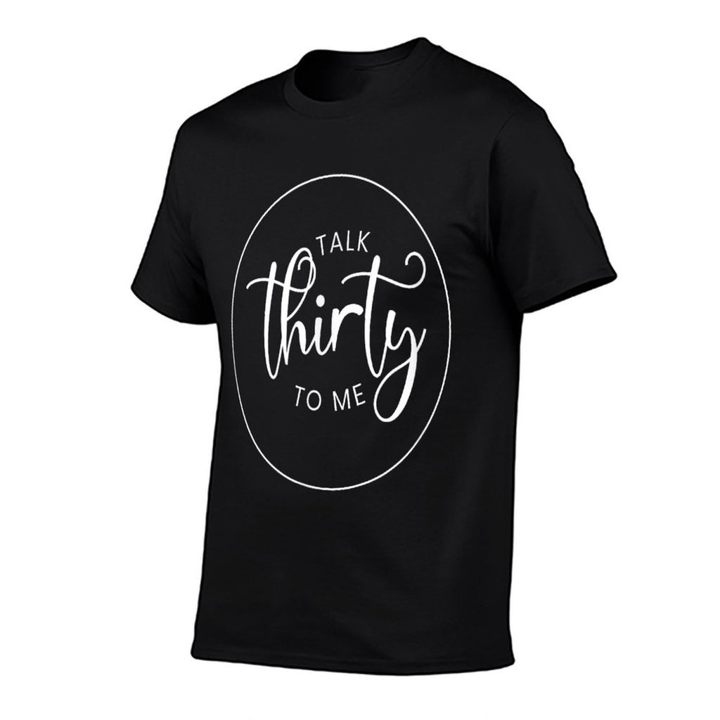 30 Years Old - Talk Thirty to Me 30th Birthday  Graphic-printed T-Shirt