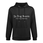 Beer Fans - In Dog Beers Ive Only Had One - Funny Drinking Machine Washable Hoodie