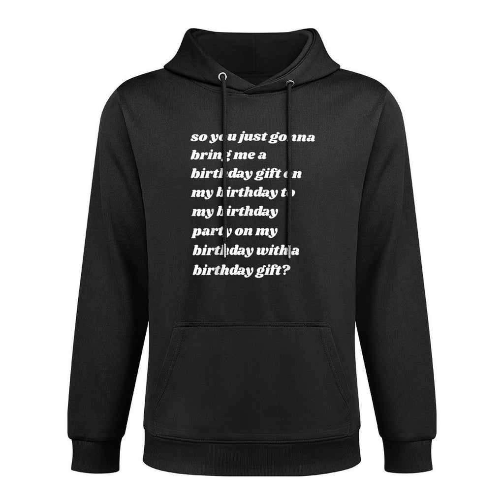 So You Just Gonna Bring Me A Birthday Gift Funny Meme Quote Pilling-Resistant Hoodie