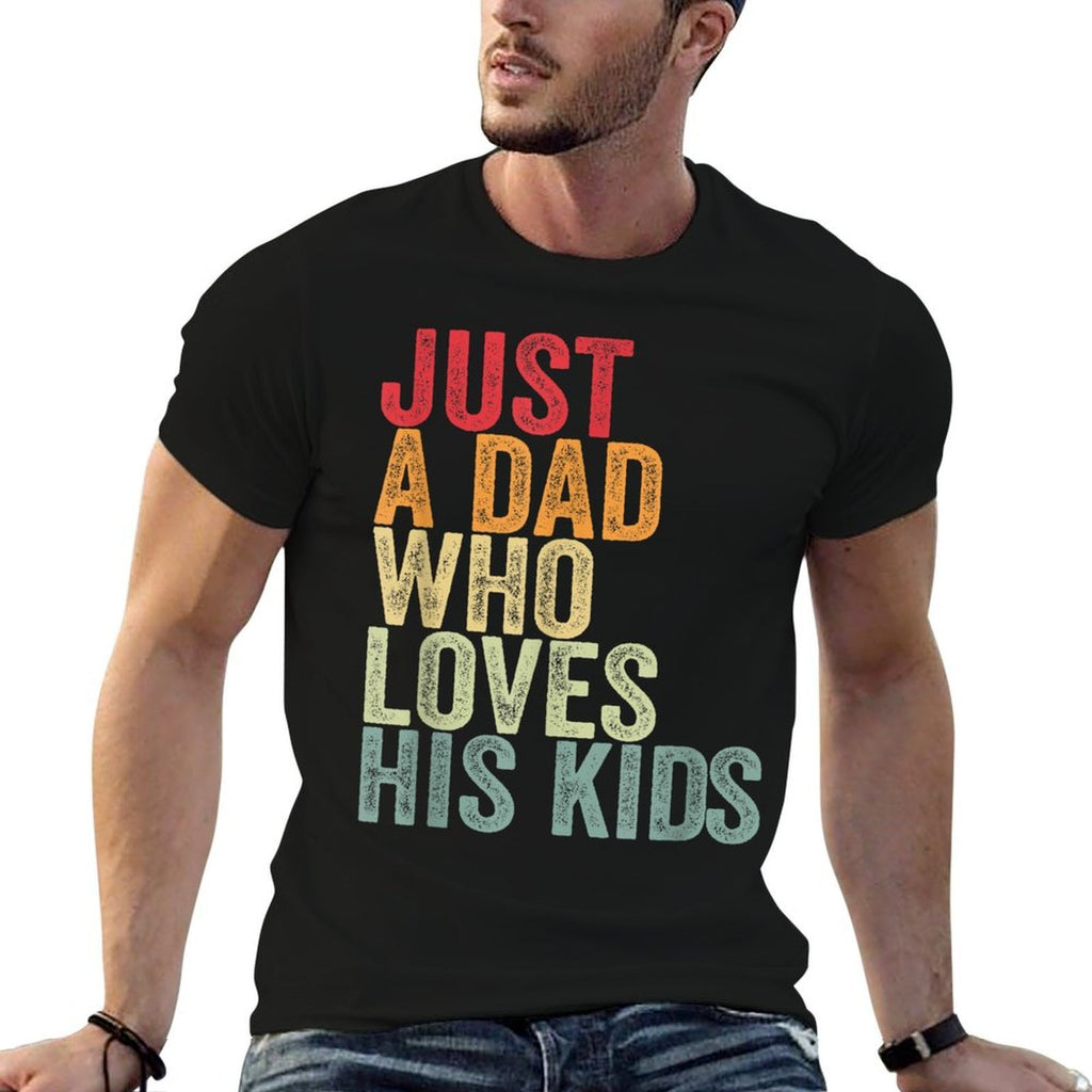 Just A Dad Who Loves His Kids, Father&#39;s Day Dad  Eco-friendly Material T-Shirt