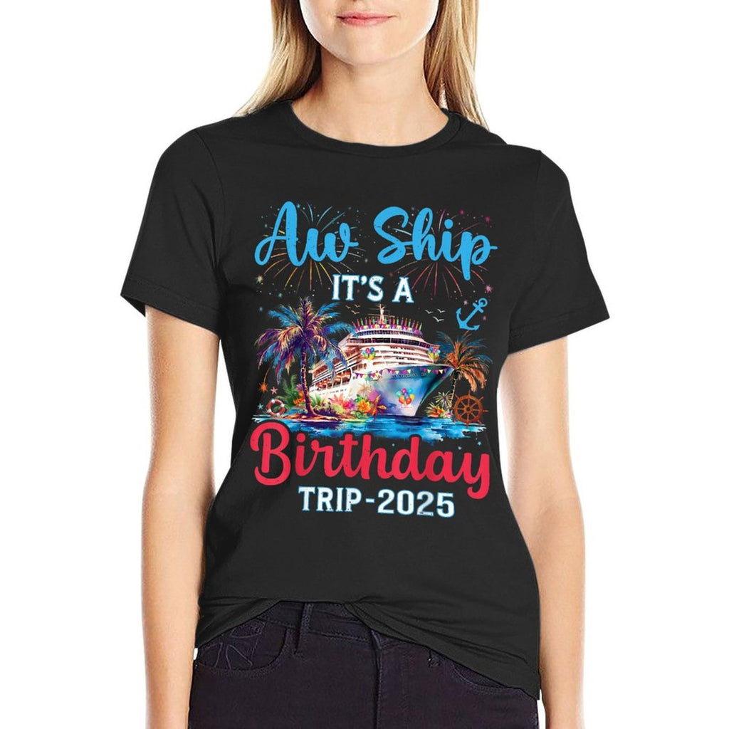 Aw Ship Its A Birthday Trip 2025 Cruise Family Vacation Trip  Durable T-Shirt