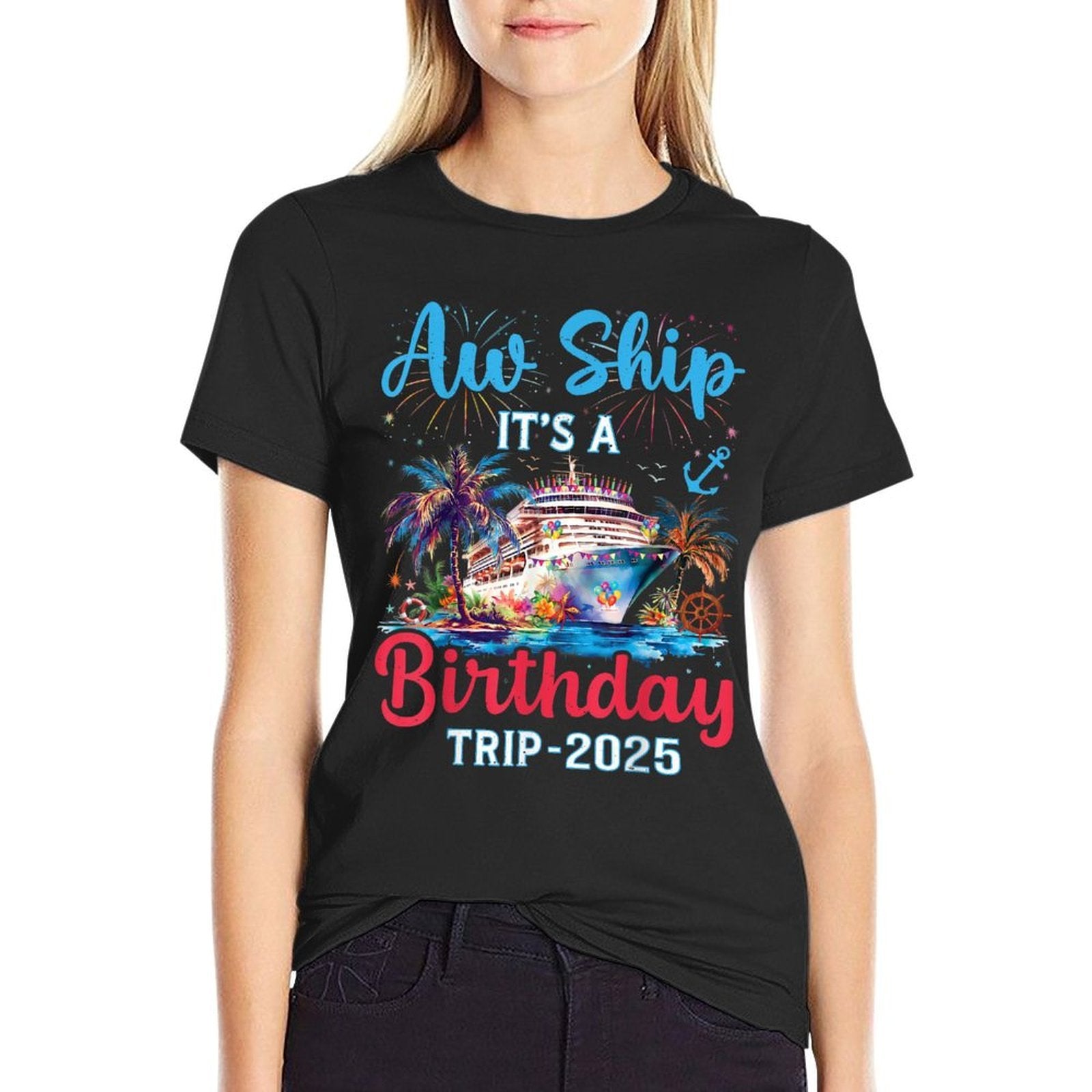 Aw Ship Its A Birthday Trip 2025 Cruise Family Vacation Trip  Durable T-Shirt