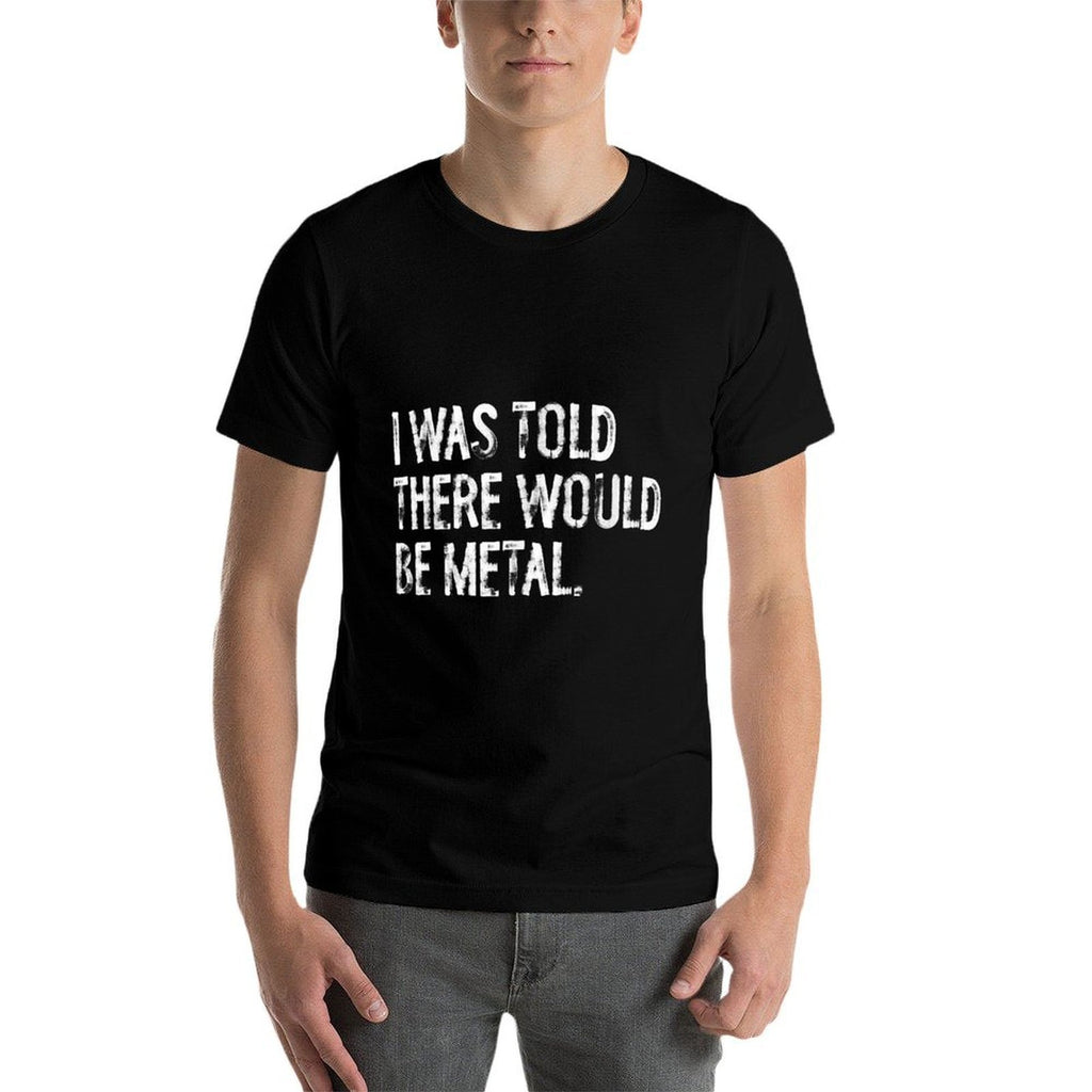 I Was Told There Would Be Metal Music  Rolled Sleeves T-Shirt