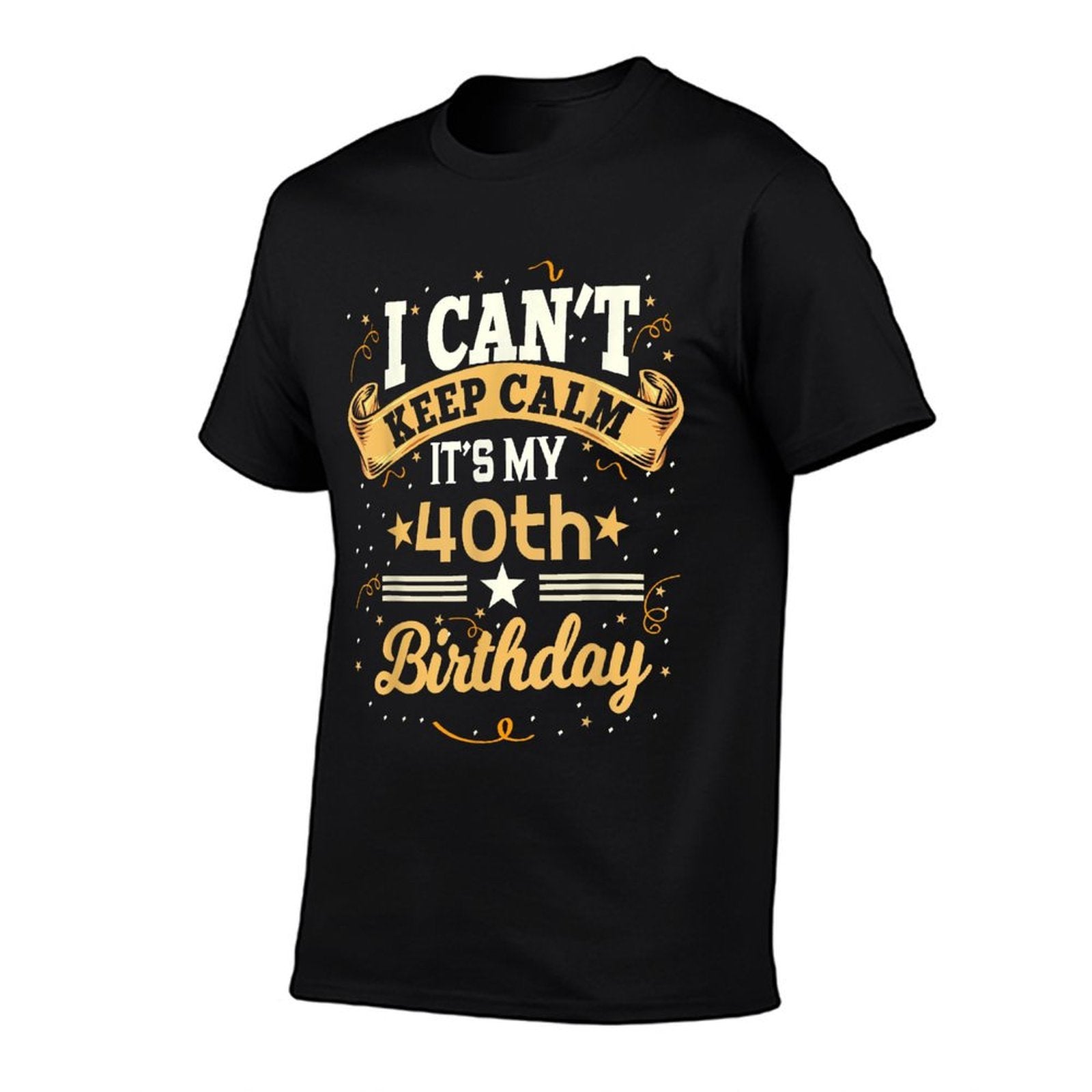 40 Year Old Shirt I Can't Keep Calm It's My 40th Birthday Comfortable T-Shirt