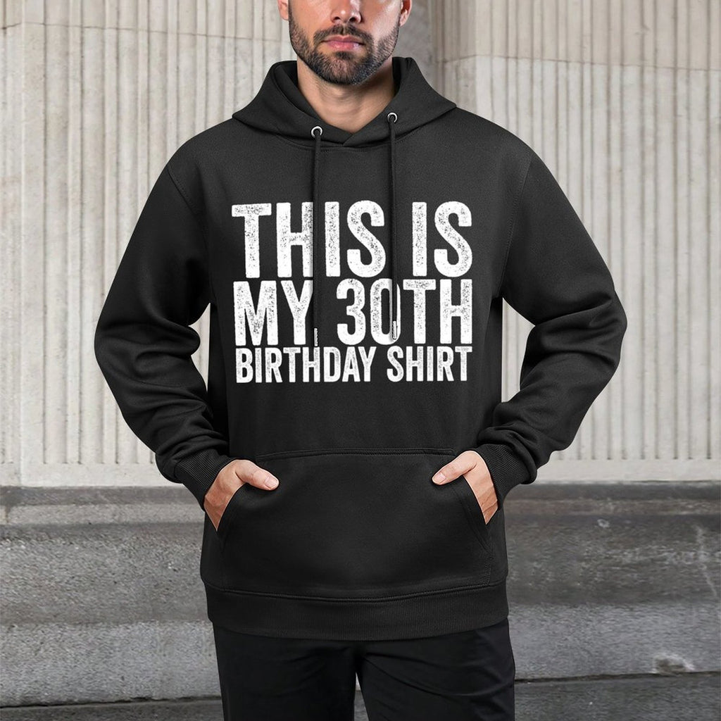 This Is My 30th Birthday Shrink-Resistant Hoodie