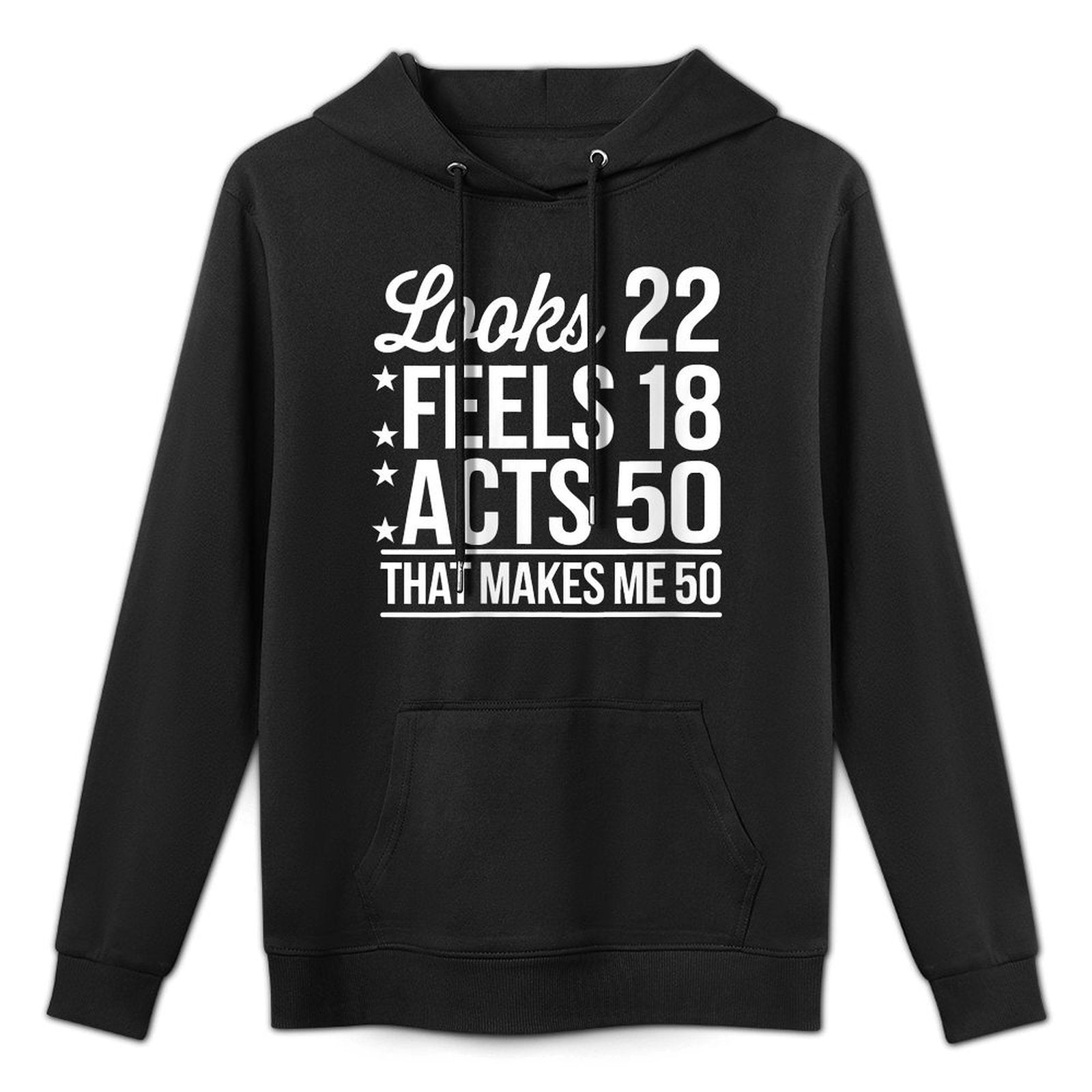 Womens 50th Birthday Looks 22 Feels 18 Acts 50 Funny Shape Retention Hoodie