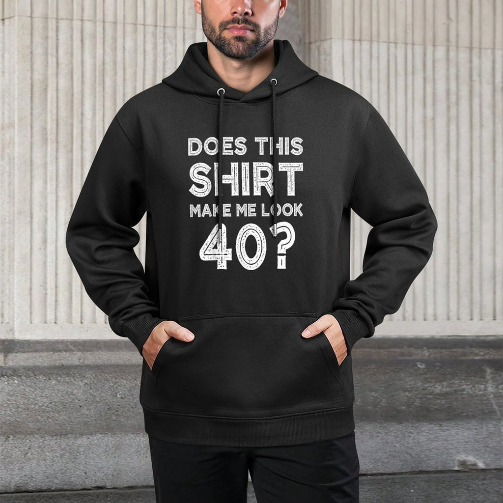 Does This Make Me Look 40 Funny 40th Birthday Adjustable Hood Hoodie