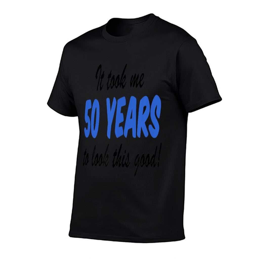 It Took Me 50 Years To Look This Good 50th Birthday Comfortable T-Shirt