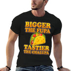 Tacos Bigger The Fupa Tastier The Chalupa  Tagless Design T-Shirt