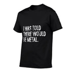 I Was Told There Would Be Metal Music  Rolled Sleeves T-Shirt
