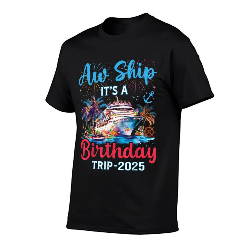 Aw Ship Its A Birthday Trip 2025 Cruise Family Vacation Trip  Durable T-Shirt