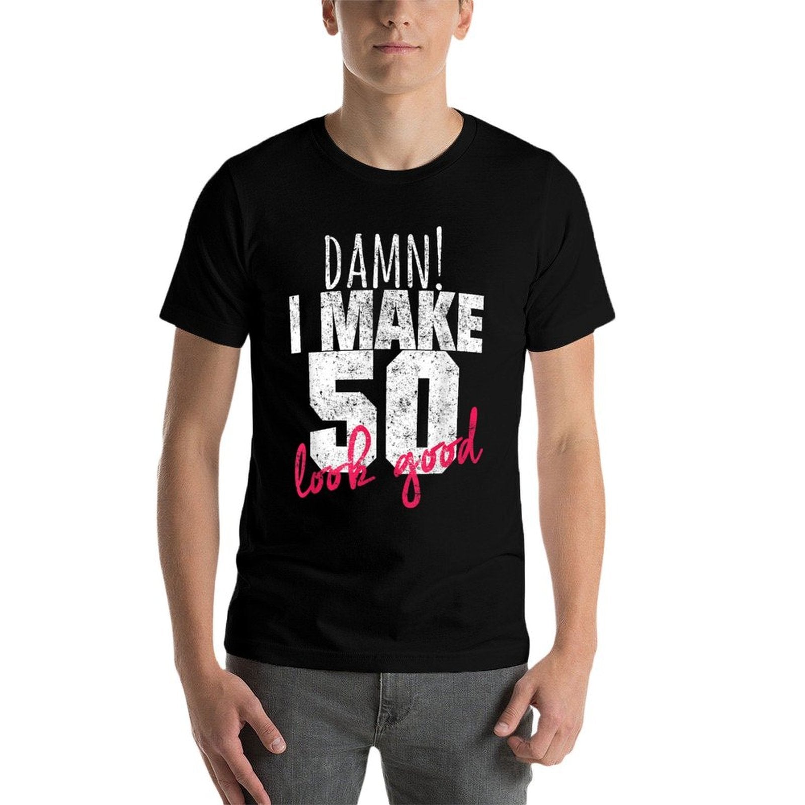 50th Birthdays for Men, Damn I Make 50 Look Good  Durable T-Shirt