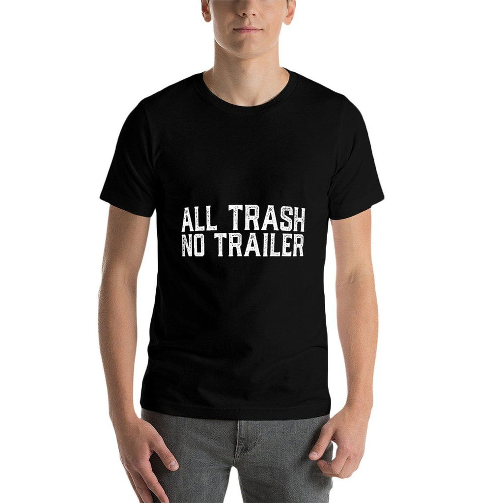 All Trash No Trailer Funny Meme Trendy Sarcastics Quotes  Wrinkle-resistant T-Shirt