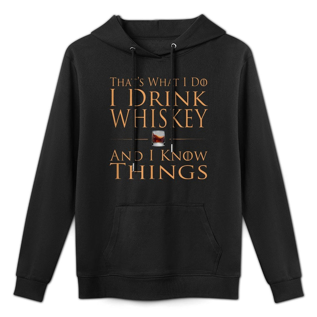 Thats What I Do I Drink Whiskey And I Know Things Durable Construction Hoodie