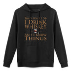 Thats What I Do I Drink Whiskey And I Know Things Durable Construction Hoodie