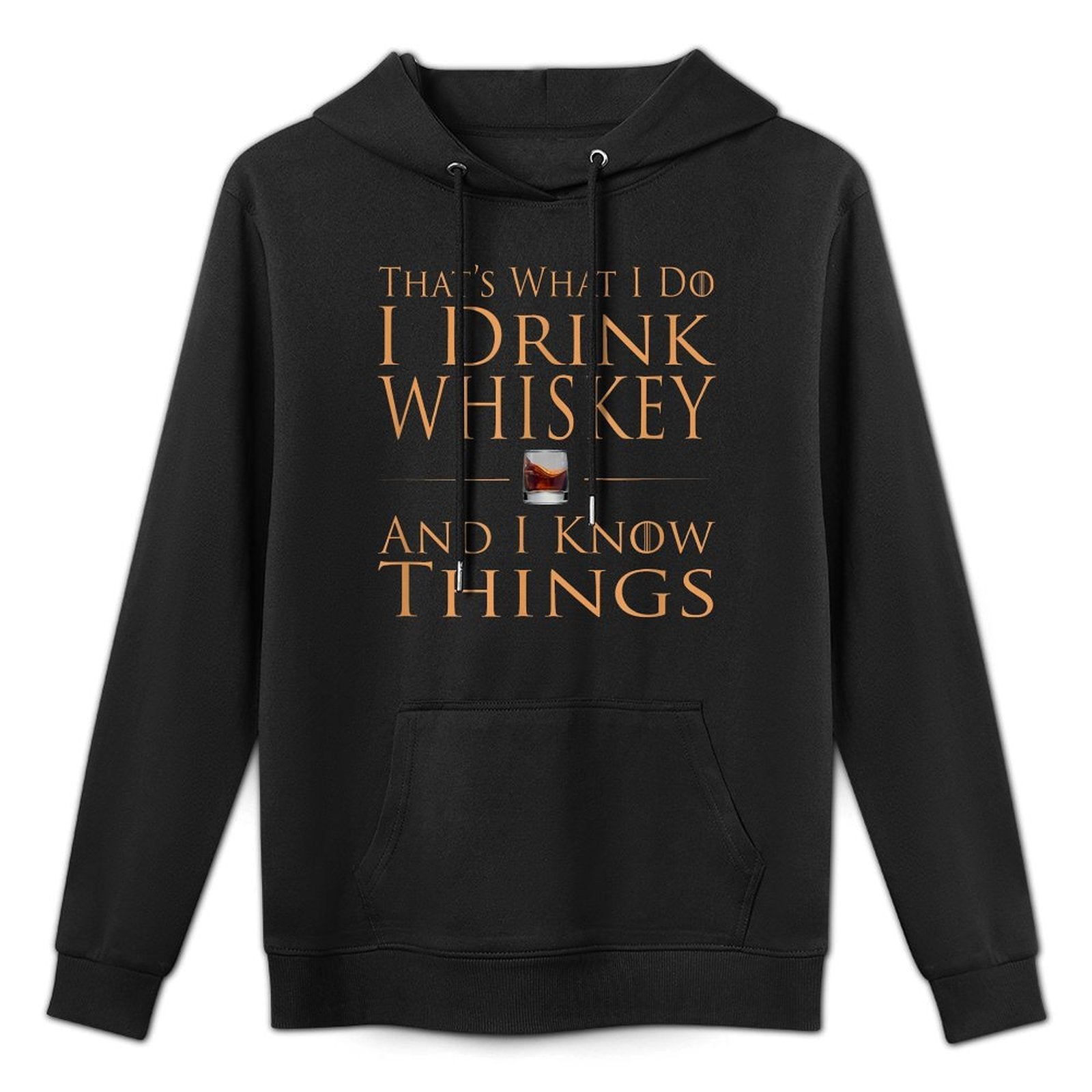 Thats What I Do I Drink Whiskey And I Know Things Durable Construction Hoodie