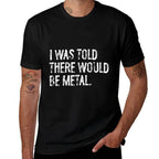 I Was Told There Would Be Metal Music  Rolled Sleeves T-Shirt