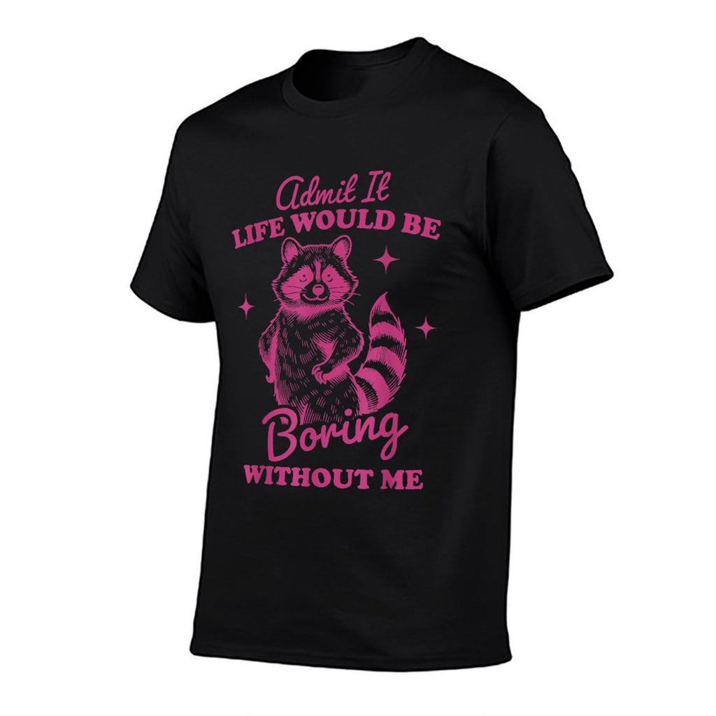 Admit It Life Would Be Boring Without Me Funny Raccoon Meme  Rolled Sleeves T-Shirt