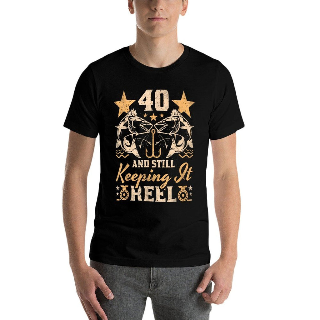 40 Years Old Still Keeping It Reel, 40th Birthday Fishing  Quick-drying T-Shirt