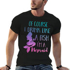I Drink Like A Fish Im A Mermaid Colorful Costume  Stretchy T-Shirt
