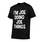 Im Joe Doing Joe Things Funny Saying  Affordable Price T-Shirt