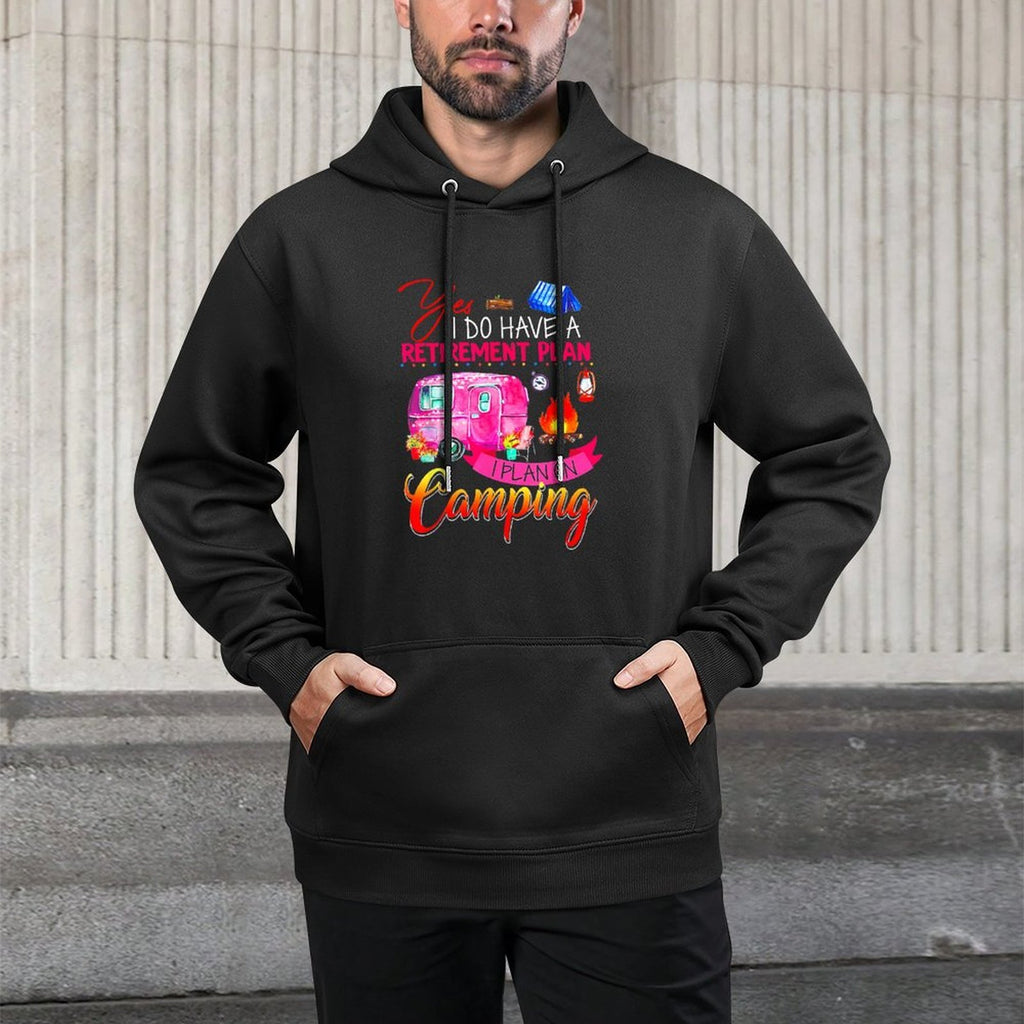 Yes I Do Have A Retirement Plan I Plan On Camping Easy Care Hoodie