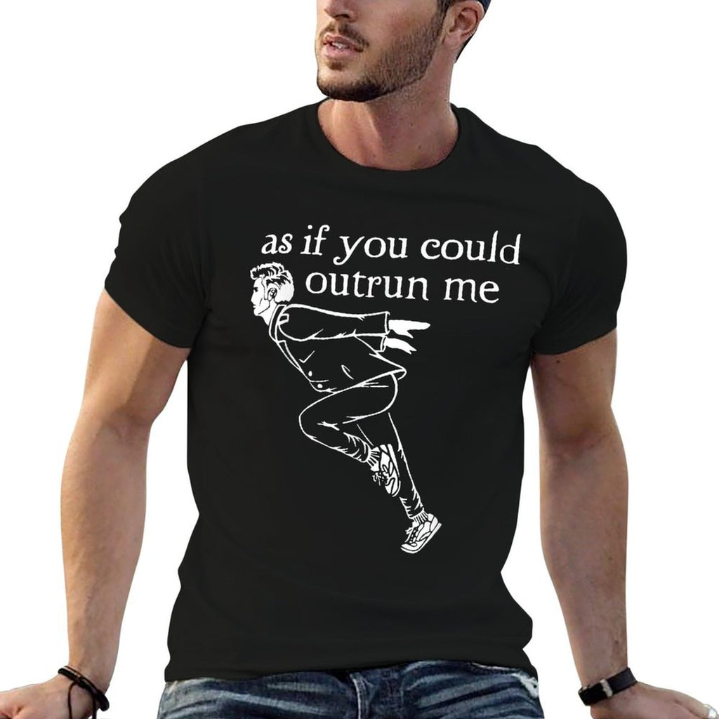 As If You Could Outrun Me Funny Design  Durable T-Shirt