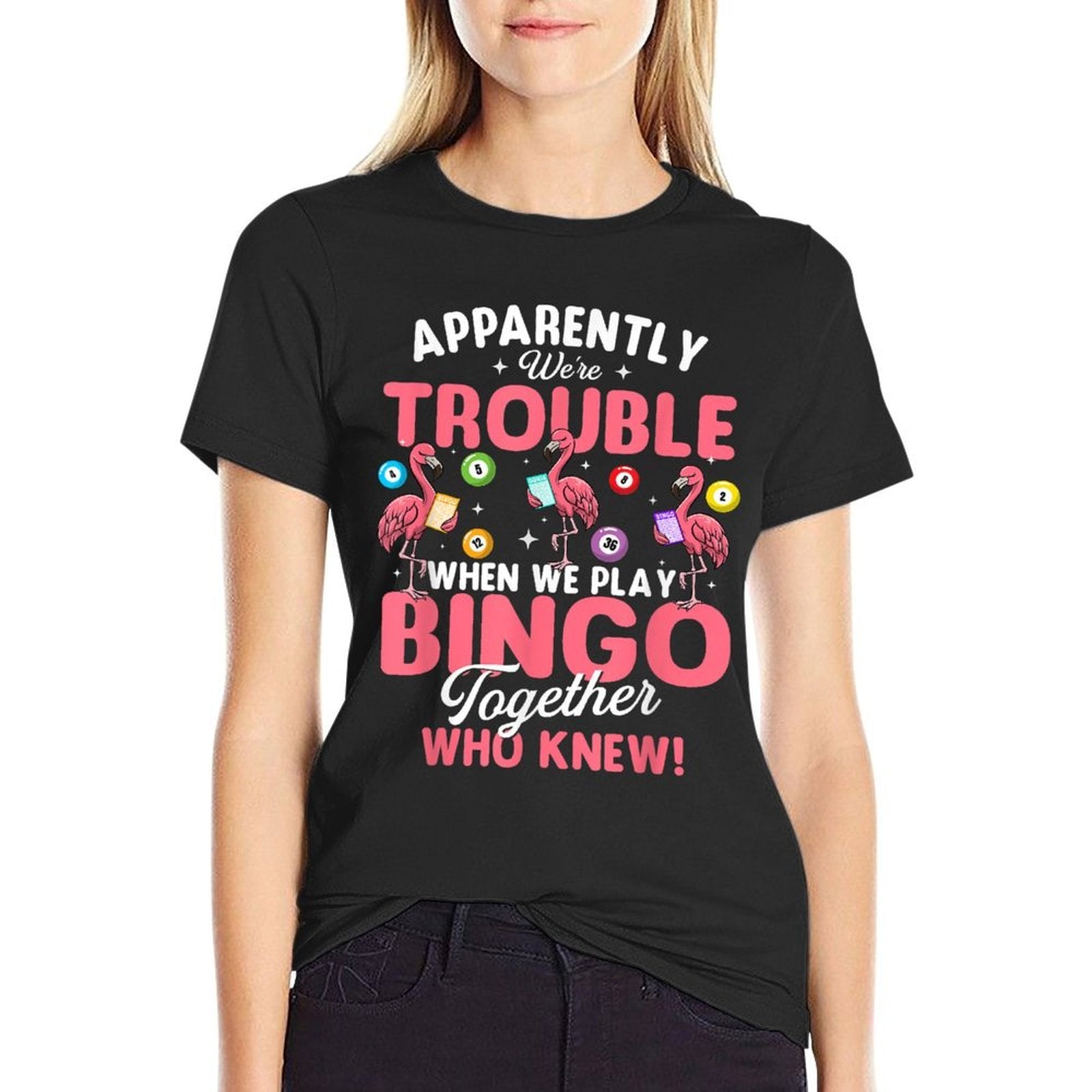 Apparently Were Trouble When We Play Bingo Together  High-quality Stitching T-Shirt