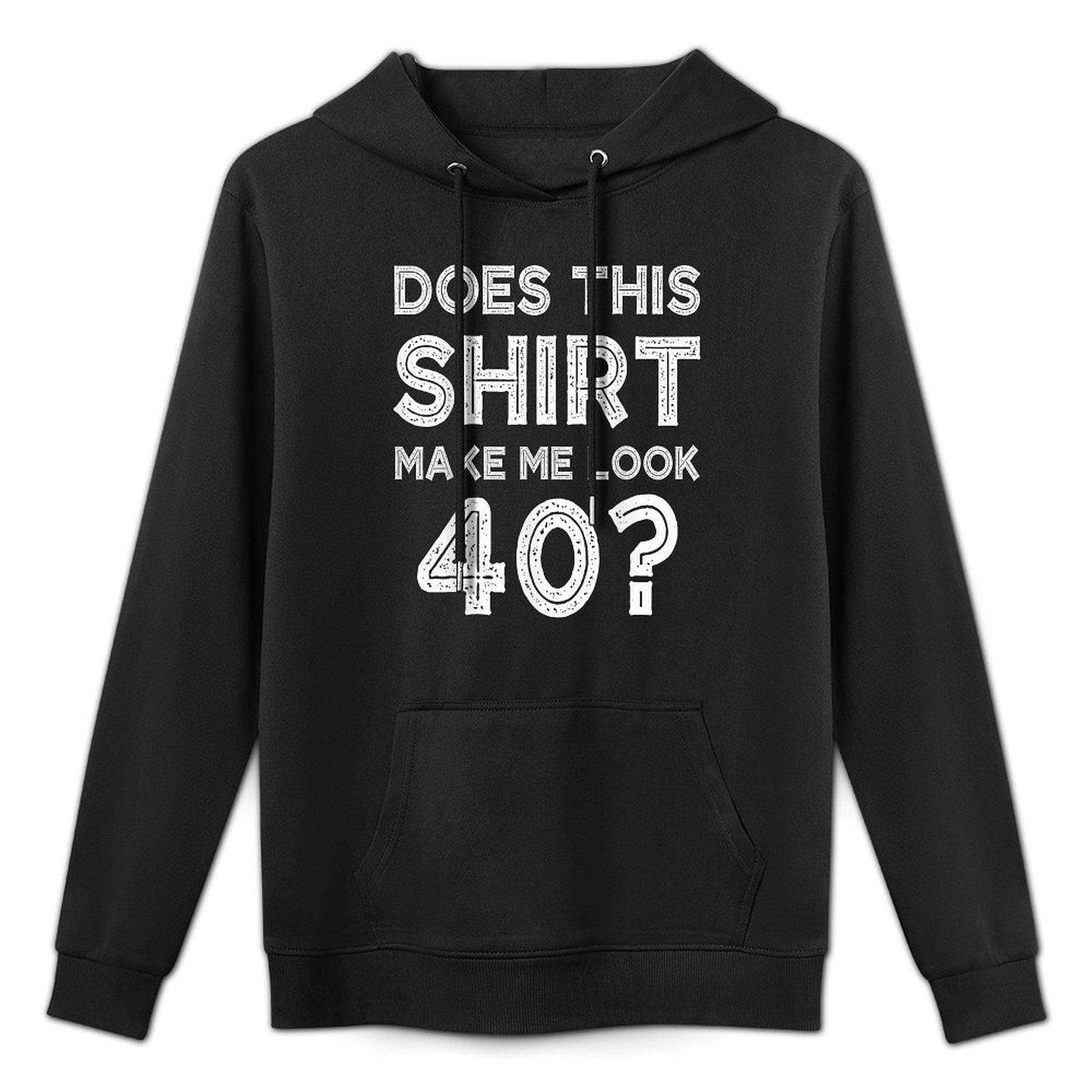 Does This Make Me Look 40 Funny 40th Birthday Adjustable Hood Hoodie